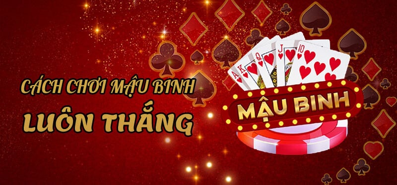 Kinh nghiệm chơi game Mậu Binh luôn thắng